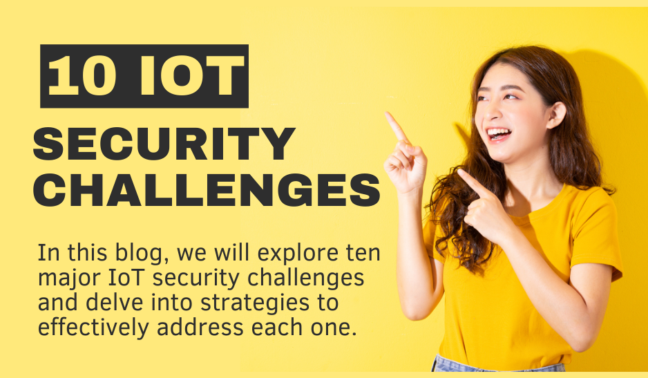 10 IoT Security Challenges and How to Address Them